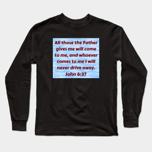 Bible Verse John 6:37 Long Sleeve T-Shirt